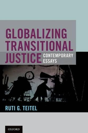 Globalizing Transitional Justice by Ruti G. Teitel 9780190221379