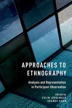 Approaches to Ethnography: Analysis and Representation in Participant Observation by Colin Jerolmack 9780190236052