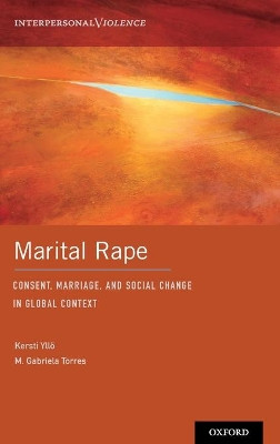 Marital Rape: Consent, Marriage, and Social Change in Global Context by Kersti Yllo 9780190238360