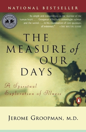 Measure of Our Days: New Beginnings at Life's End by Jerome Groopman 9780140269727
