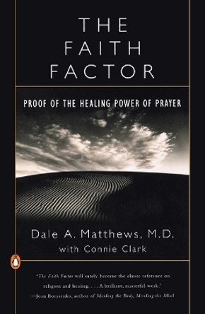 The Faith Factor: Proof of the Healing Power of Prayer by Dale A. Matthews 9780140275759