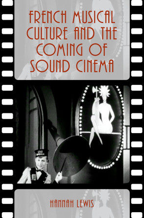 French Musical Culture and the Coming of Sound Cinema by Hannah Lewis 9780190635985