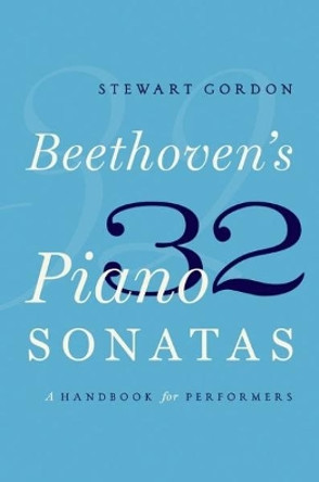 Beethoven's 32 Piano Sonatas: A Handbook for Performers by Stewart Gordon 9780190629182