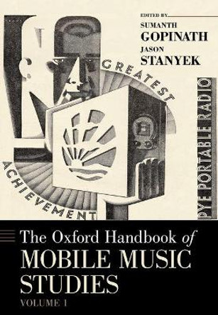 The Oxford Handbook of Mobile Music Studies, Volume 1 by Sumanth S. Gopinath 9780190676360