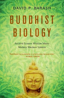 Buddhist Biology: Ancient Eastern Wisdom Meets Modern Western Science by David P. Barash 9780190844332