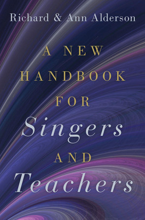 A New Handbook for Singers and Teachers by Richard Alderson 9780190920456