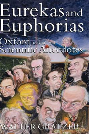 Eurekas and Euphorias: The Oxford Book of Scientific Anecdotes by Walter Gratzer 9780192804037