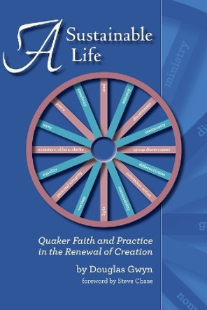 A Sustainable Life: Quaker Faith and Practice in the Renewal of Creation by Douglas Gwyn 9781937768553 [USED COPY]