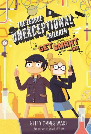 The League of Unexceptional Children: Get Smart-ish: Book 2 by Gitty Daneshvari