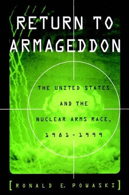 Return to Armageddon: The United States and the Nuclear Arms Race, 1981-1999 by Ronald E. Powaski 9780195103823