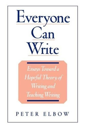 Everyone Can Write: Essays Toward a Hopeful Theory of Writing and Teaching Writing by Peter Elbow 9780195104165