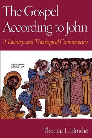 The Gospel According to John: A Literary and Theological Commentary by Thomas L. Brodie 9780195118117