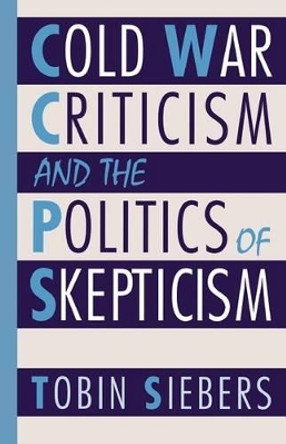 Cold War Criticism and the Politics of Skepticism by Tobin Siebers 9780195079654
