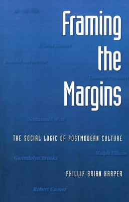 Framing the Margins: The Social Logic of Postmodern Culture by Phillip Brian Harper 9780195082395
