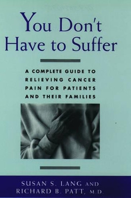 You Don't Have to Suffer: A Complete Guide to Relieving Cancer Pain for Patients and Their Families by Susan S. Lang 9780195084191