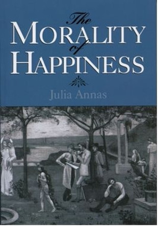 The Morality of Happiness by Julia Annas 9780195096521