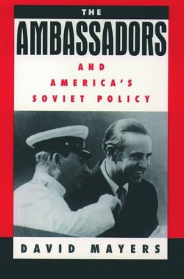 The Ambassadors and America's Soviet Policy by David Mayers 9780195068023
