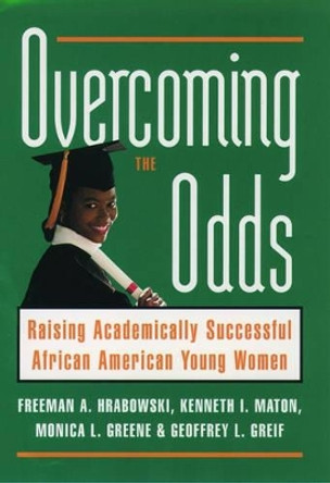 Overcoming the Odds: Raising Academically Successful African American Young Women by Freeman A. Hrabowski 9780195126426