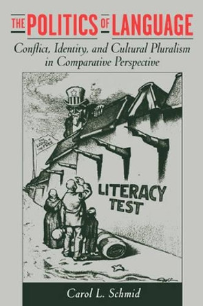 The Politics of Language: Conflict, Identity, and Cultural Pluralism in Comparative Perspective by Carol L. Schmid 9780195137767
