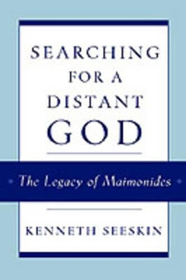 Searching for a Distant God: The Legacy of Maimonides by Kenneth Seeskin 9780195128468