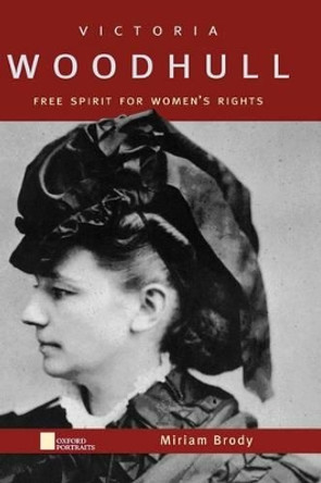Victoria Woodhull: Free Spirit for Women's Rights by Miriam Brody 9780195143676