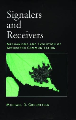 Signalers and Receivers: Mechanisms and Evolution of Arthropod Communication by Michael D. Greenfield 9780195134520