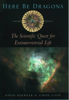 Here Be Dragons: The Scientific Quest for Extraterrestrial Life by David W. Koerner 9780195146004