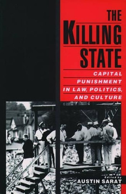 The Killing State: Capital Punishment in Law, Politics, and Culture by Austin Sarat 9780195146028