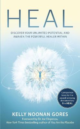 Heal: Discover your unlimited potential and awaken the powerful healer within by Kelly Noonan Gores