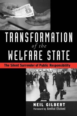Transformation of the Welfare State: The Silent Surrender of Public Responsibility by Neil Gilbert 9780195176575