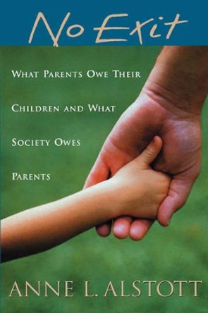 No Exit: What Parents Owe Their Children and What Society Owes Parents by Anne L. Alstott 9780195306415 No Exit: What Parents Owe Their Children and What Society Owes Parents by Anne L. Alstott 9780195306415