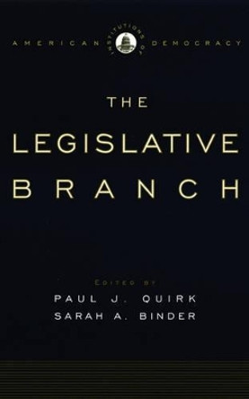 Institutions of American Democracy: The Legislative Branch by Paul J. Quirk 9780195309164