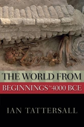 The World from Beginnings to 4000 BCE by Ian Tattersall 9780195333152