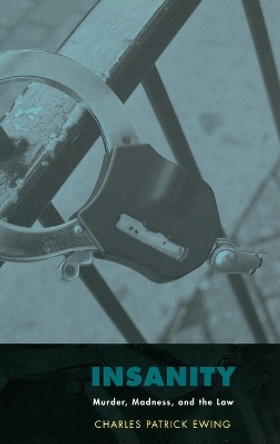 Insanity: Murder, Madness, and the Law by Charles Patrick Ewing 9780195326130