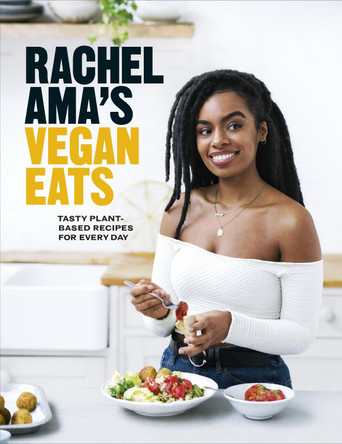 Rachel Ama's Vegan Eats: Tasty plant-based recipes for every day Rachel Ama 9781529104578