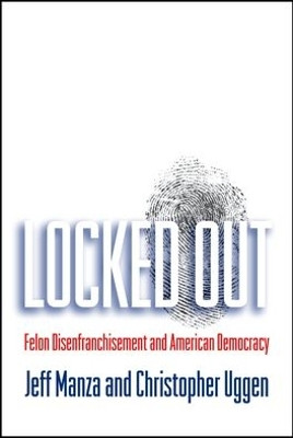 Locked Out: Felon Disenfranchisement and American Democracy by Jeff Manza 9780195341942
