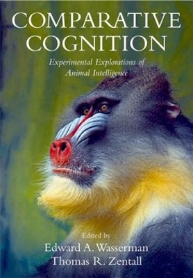 Comparative Cognition: Experimental Explorations of Animal Intelligence by Edward A. Wasserman 9780195377804
