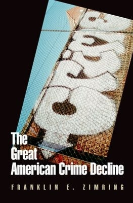 The Great American Crime Decline by Franklin E. Zimring 9780195378986