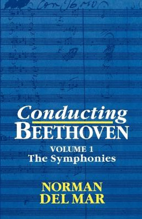 Conducting Beethoven: Volume 1: The Symphonies by Norman Del Mar 9780198162193