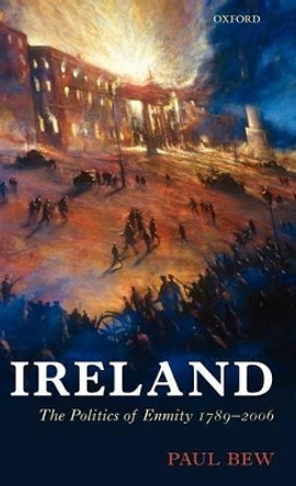 Ireland: The Politics of Enmity 1789-2006 by Paul Bew 9780198205555