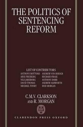 The Politics of Sentencing Reform by Chris Clarkson 9780198258728