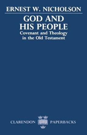 God and His People: Covenant and Theology in the Old Testament by Ernest W. Nicholson 9780198267270