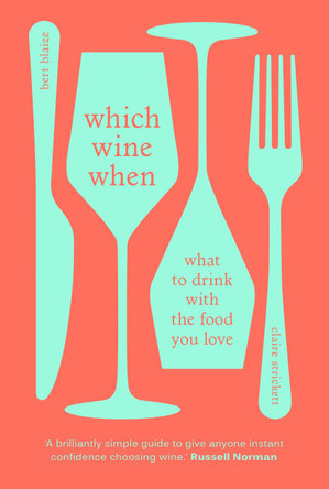 Which Wine When: What to drink with the food you love Bert Blaize 9781529104851