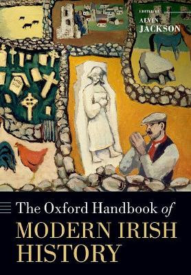 The Oxford Handbook of Modern Irish History by Alvin Jackson 9780198768210