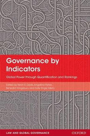 Governance by Indicators: Global Power through Quantification and Rankings by Kevin Davis 9780198747932