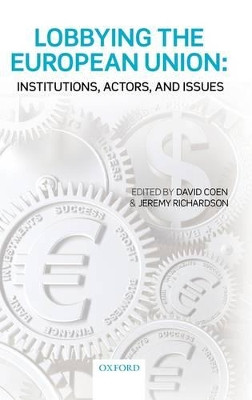 Lobbying the European Union: Institutions, Actors, and Issues by David Coen 9780199207350