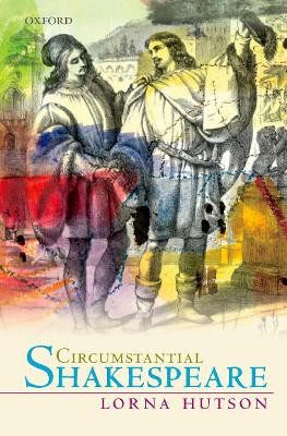 Circumstantial Shakespeare by Lorna Hutson 9780198816393