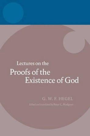 Hegel: Lectures on the Proofs of the Existence of God by Peter C. Hodgson 9780199213849