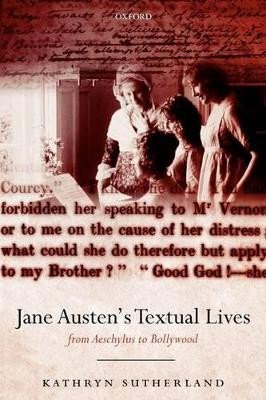 Jane Austen's Textual Lives: From Aeschylus to Bollywood by Kathryn Sutherland 9780199234288