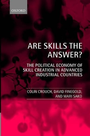 Are Skills the Answer?: The Political Economy of Skill Creation in Advanced Industrial Countries by Colin Crouch 9780199241118
